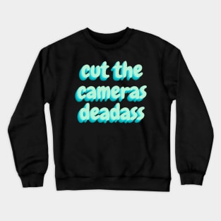 cut the cameras deadass Sticker Crewneck Sweatshirt